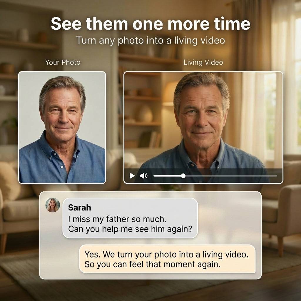 We turn your photo into a lifelike video, so you can feel their presence again.